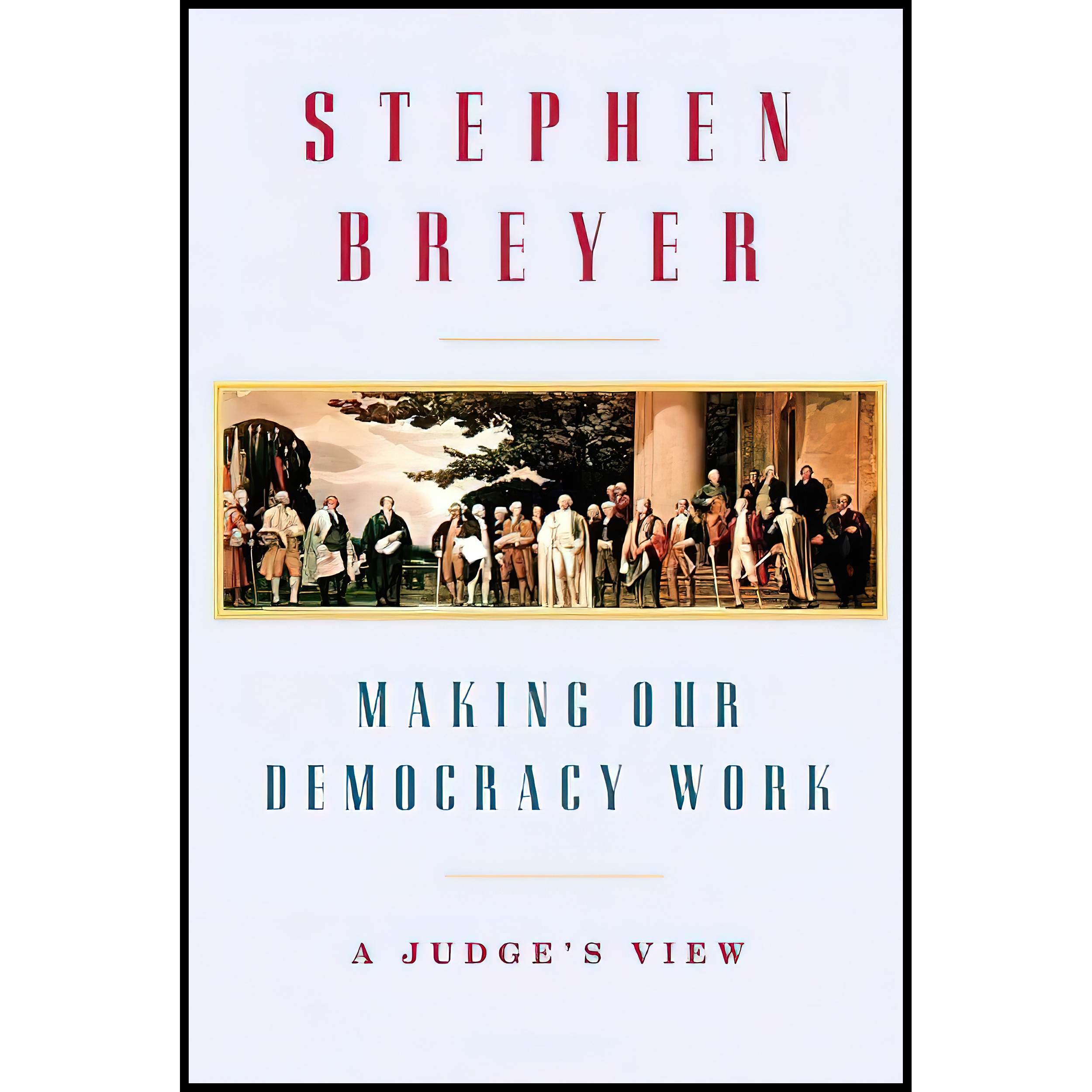 کتاب Making Our Democracy Work اثر Stephen G. Breyer انتشارات Knopf