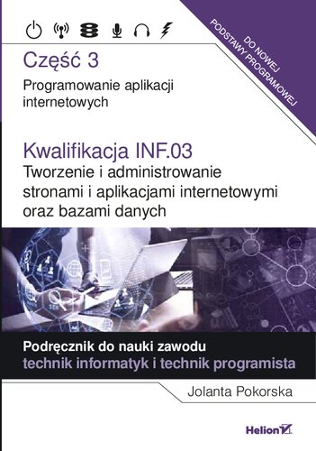 خرید و دانلود نسخه کامل کتاب Kwalifikacja INF.03. Tworzenie i administrowanie stronami i aplikacjami internetowymi oraz bazami danych. Część 3. Programowanie aplikacji internetowych. Podręcznik do nauki zawodu technik informatyk i technik programista