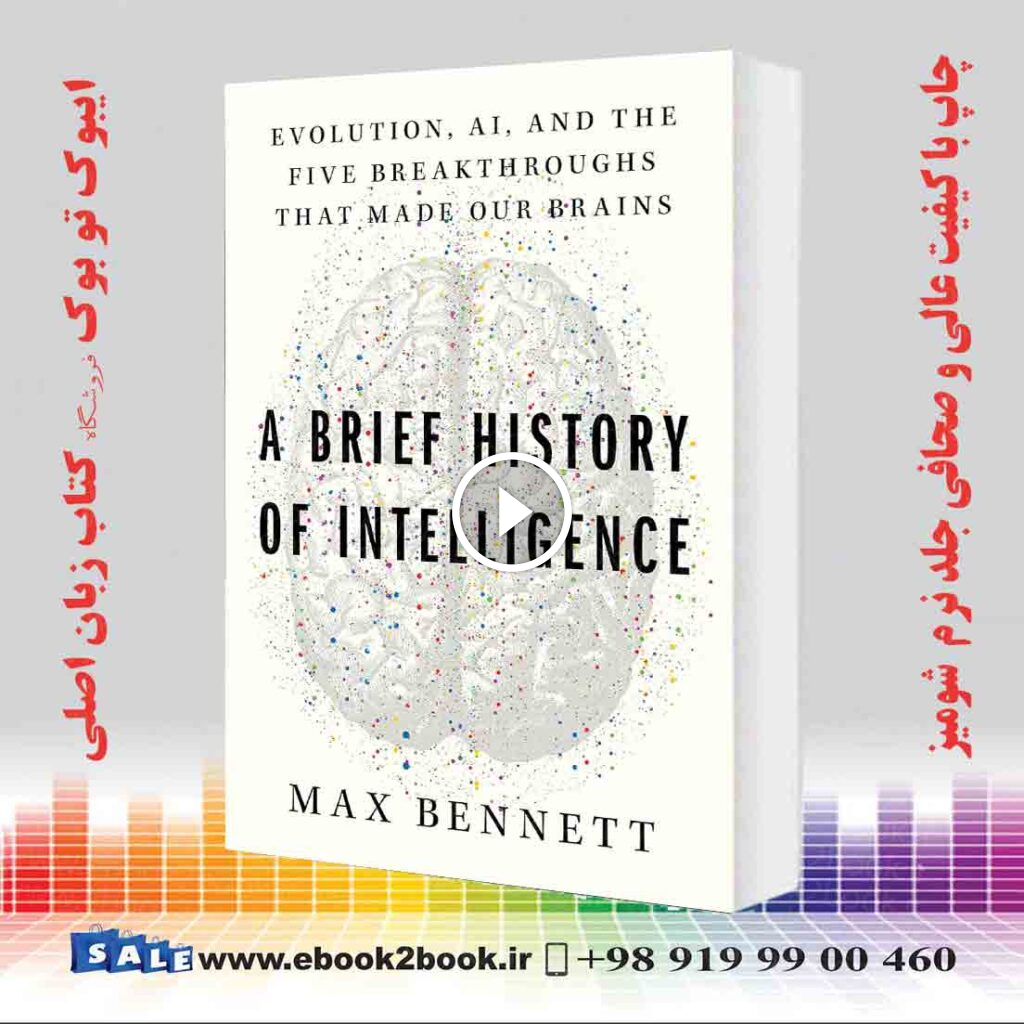A Brief History of Intelligence: Evolution, AI, and the Five Breakthroughs That Made Our Brains