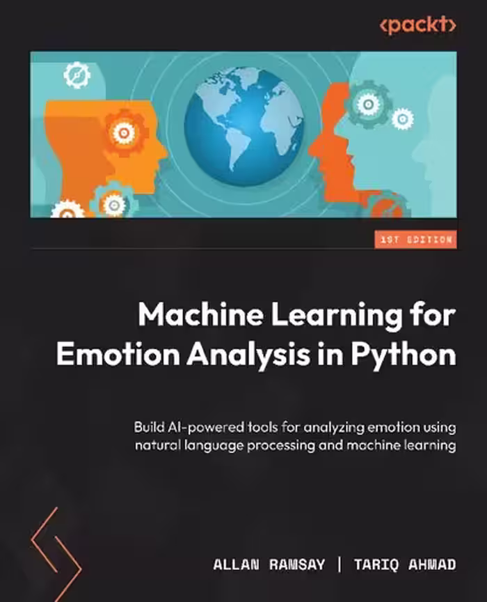 خرید و دانلود نسخه کامل کتاب Machine Learning for Emotion Analysis in Python: Build AI-powered tools for analyzing emotion using natural language processing