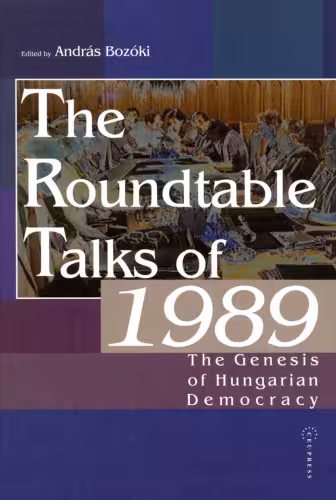 خرید و دانلود نسخه کامل کتاب The Roundtable Talks of 1989: The Genesis of Hungarian Democracy : Analysis and Documents