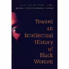 کتاب Toward an Intellectual History of Black Women  اثر جمعی از نویسندگان انتشارات The University of North Carolina Press