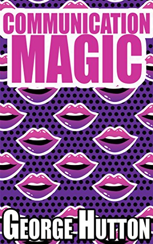 خرید و دانلود نسخه کامل کتاب Communication Magic: Start And Maintain A Conversation With Anybody, Anywhere, Anytime and Leave Them Begging For More