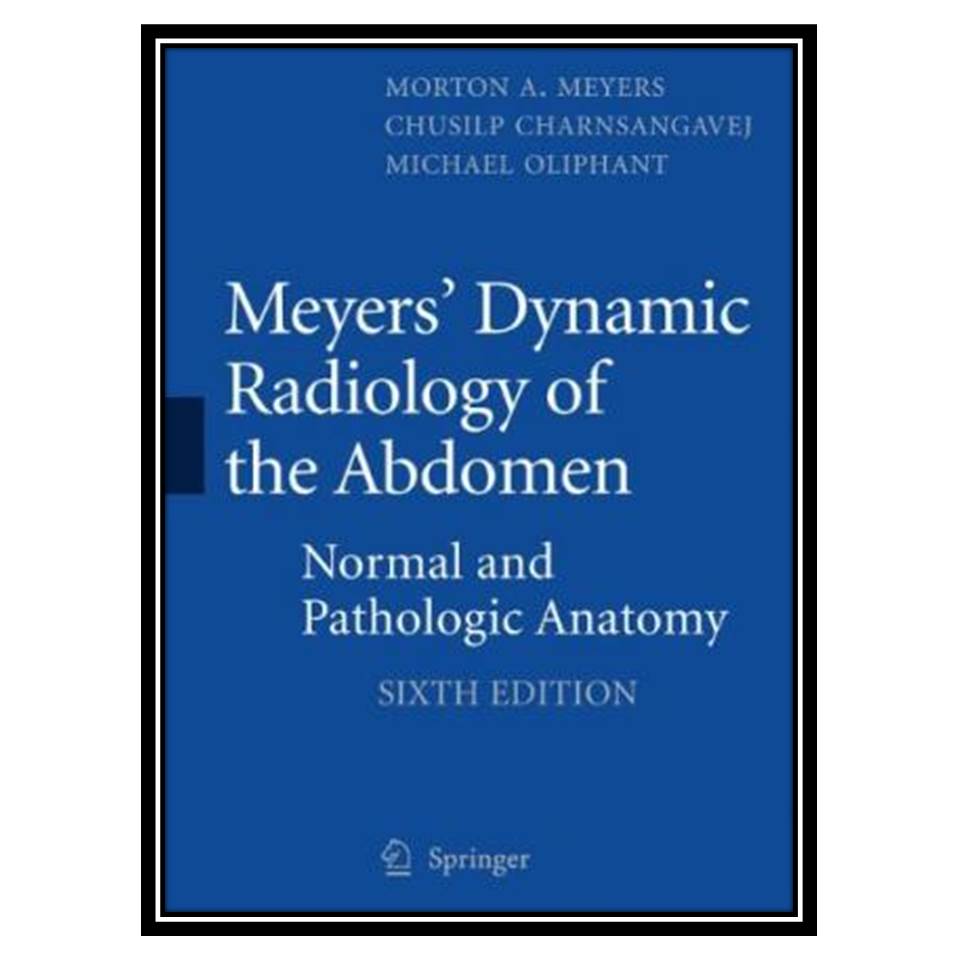 کتاب Meyers Dynamic Radiology of the Abdomen اثر جمعی از نویسندگان انتشارات مؤلفین طلایی