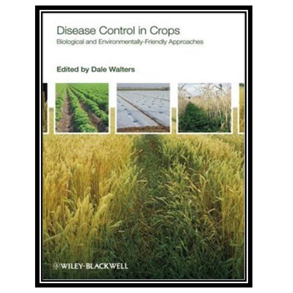 کتاب Disease Control in Crops: Biological and Environmentally-Friendly Approaches اثر Dale Walters انتشارات مؤلفین طلایی
