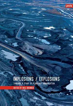[PDF] دانلود کتاب Implosions-Explosions - Towards A Study Of Planetary Urbanization, 2015