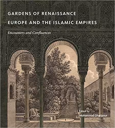 󾕇 دانلود کتاب Gardens Of Renaissance Europe And The Islamic Empires - Encounters And Confluences, 2017 - دانلود کتاب های دانشگاهی