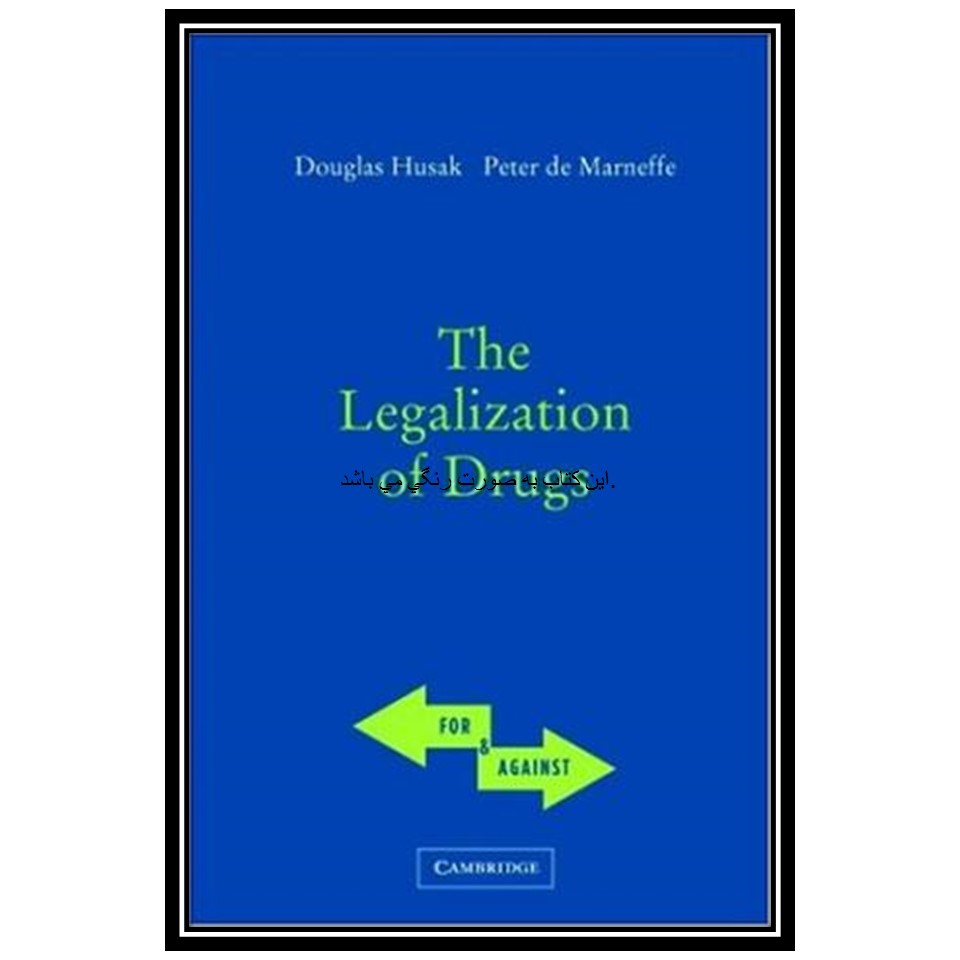 کتاب The Legalization of Drugs اثر Doug Husak and Peter de Marneffe انتشارات مؤلفین طلایی