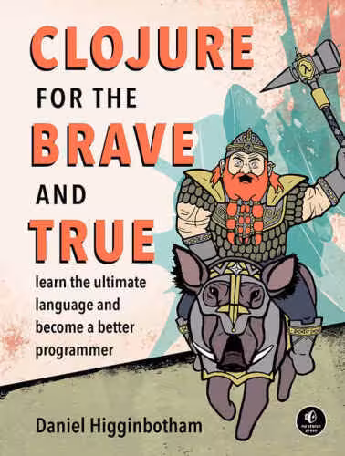 خرید و دانلود نسخه کامل کتاب Clojure for the Brave and True: Learn the Ultimate Language and Become a Better Programmer