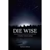 کتاب Die Wise اثر Stephen Jenkinson and Dr. Martin Shaw انتشارات North Atlantic Books