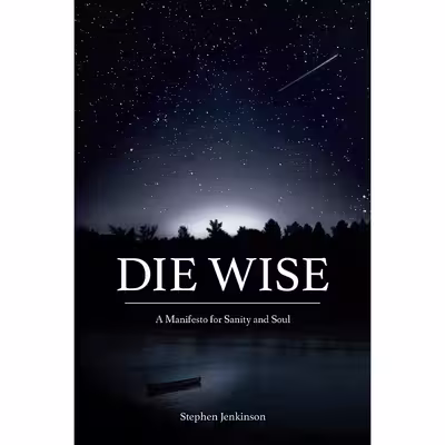 کتاب Die Wise اثر Stephen Jenkinson and Dr. Martin Shaw انتشارات North Atlantic Books