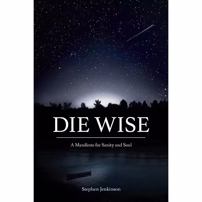 کتاب Die Wise اثر Stephen Jenkinson and Dr. Martin Shaw انتشارات North Atlantic Books