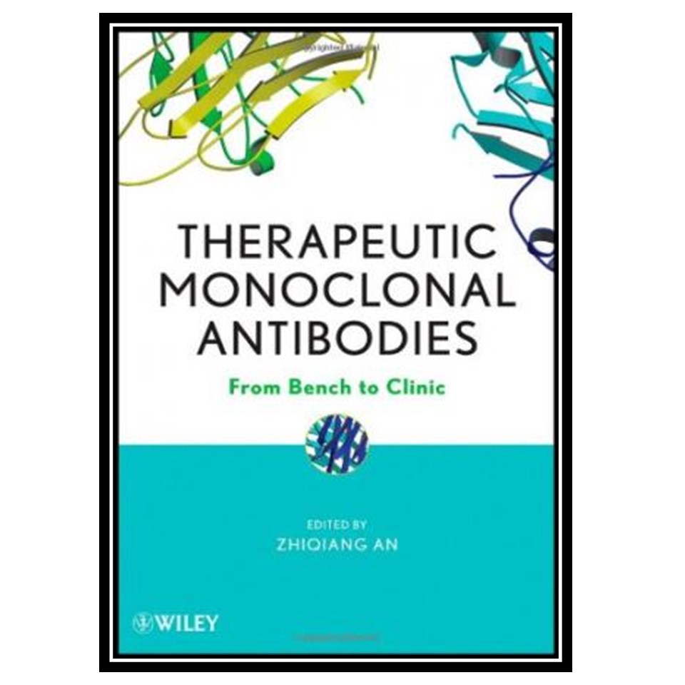 کتاب Therapeutic Monoclonal Antibodies: From Bench to Clinic اثر Zhiqiang An انتشارات مؤلفین طلایی