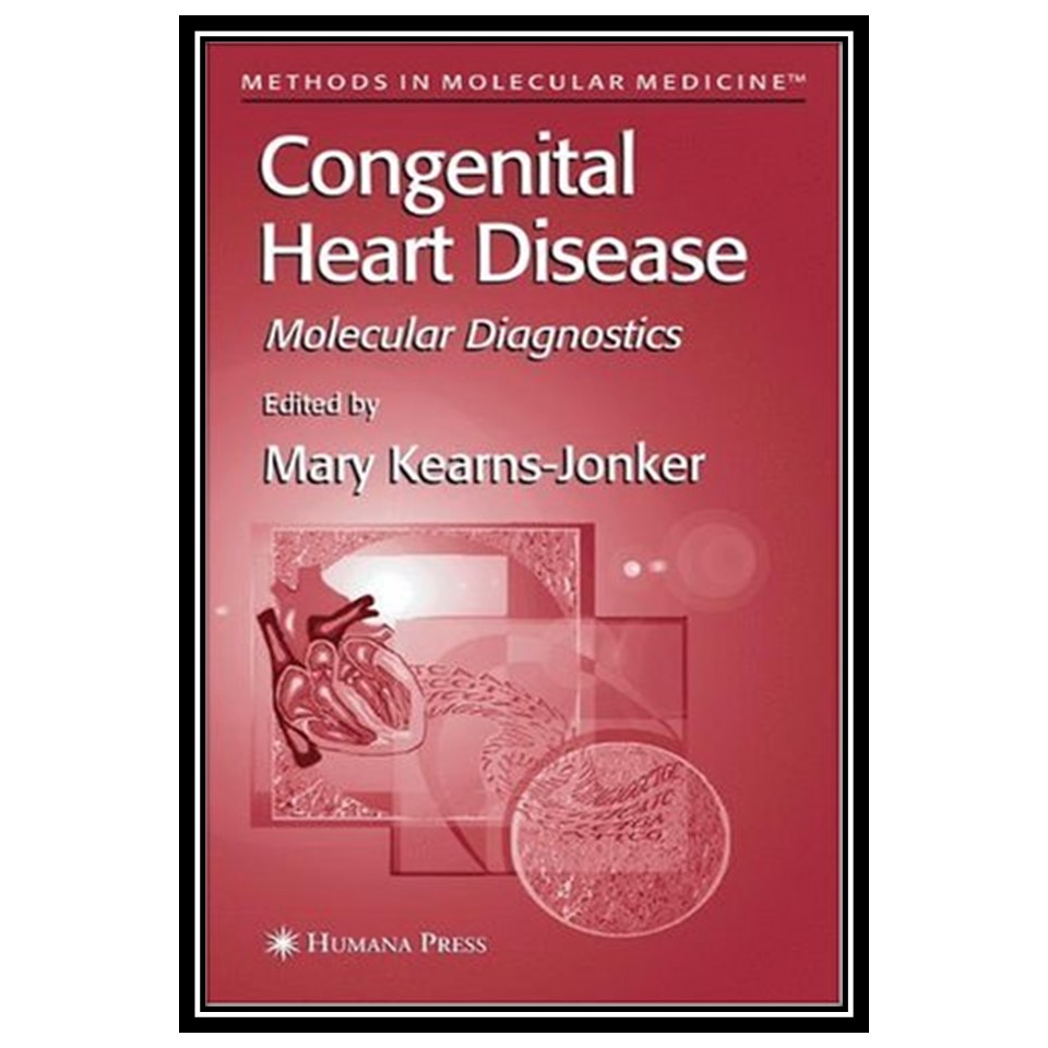 کتاب Congenital Heart Disease: Molecular Diagnostics اثر D Woodrow Benson and Mary Kearns-Jonker انتشارات مؤلفین طلایی