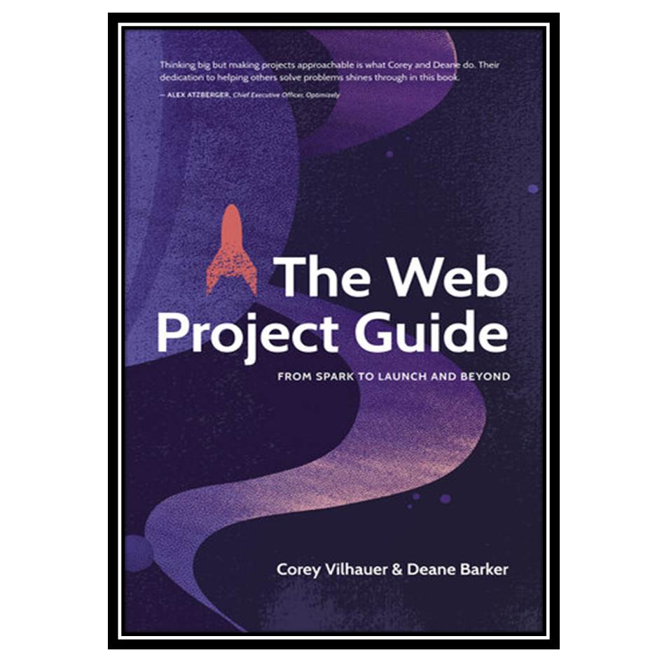کتاب The Web Project Guide: From Spark to Launch and Beyond اثر Barker Deane and Vilhauer Corey انتشارات مؤلفین طلایی