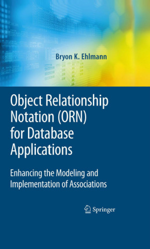 خرید و دانلود نسخه کامل کتاب Object Relationship Notation (ORN) for Database Applications: Enhancing the Modeling and Implementation of Associations