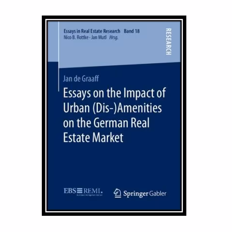 کتاب Essays on the Impact of Urban (Dis-)Amenities on the German Real Estate Market اثر Jan de Graaff انتشارات مؤلفین طلایی