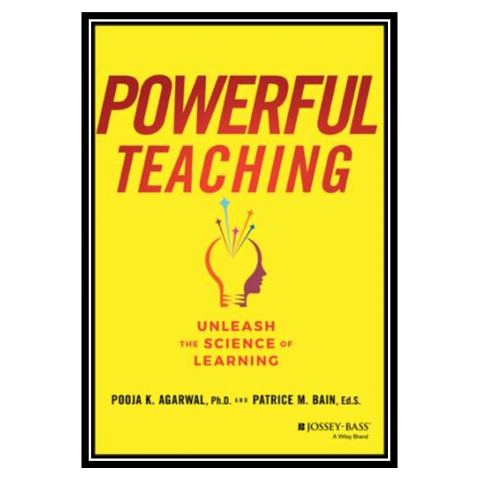 کتاب Powerful Teaching Unleash the Science of Learning اثر Pooja K Agarwald, PhD and Patrice M Brain انتشارات مؤلفین طلایی