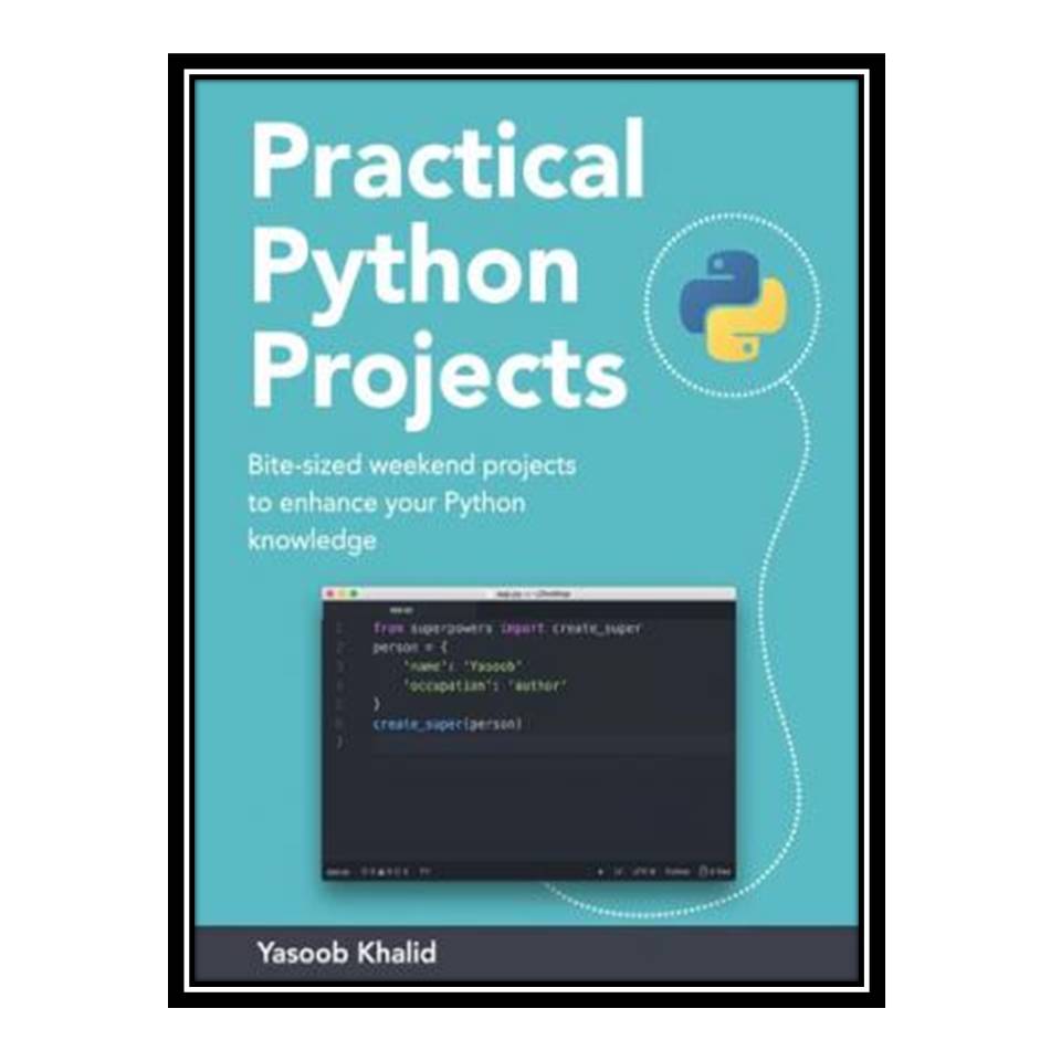 کتاب Practical Python Projects اثر Muhammad Yasoob Ullah Khalid انتشارات مؤلفین طلایی