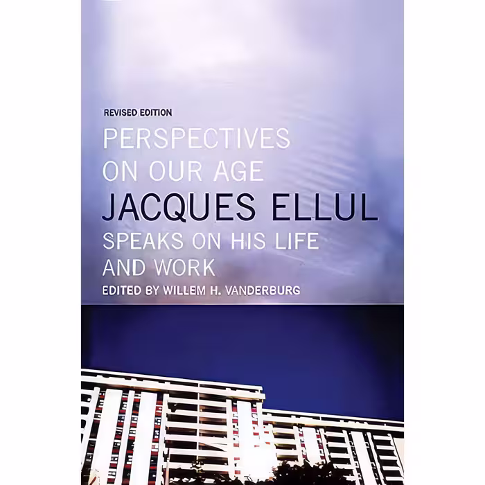 کتاب Perspectives on Our Age اثر Jacques Ellul and William H. Vanderburg انتشارات House of Anansi Press
