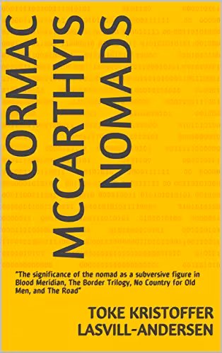 خرید و دانلود نسخه کامل کتاب Cormac McCarthy's Nomads: “The significance of the nomad as a subversive figure in Blood Meridian, The Border Trilogy, No Country for Old Men, and The Road” -   Pdf