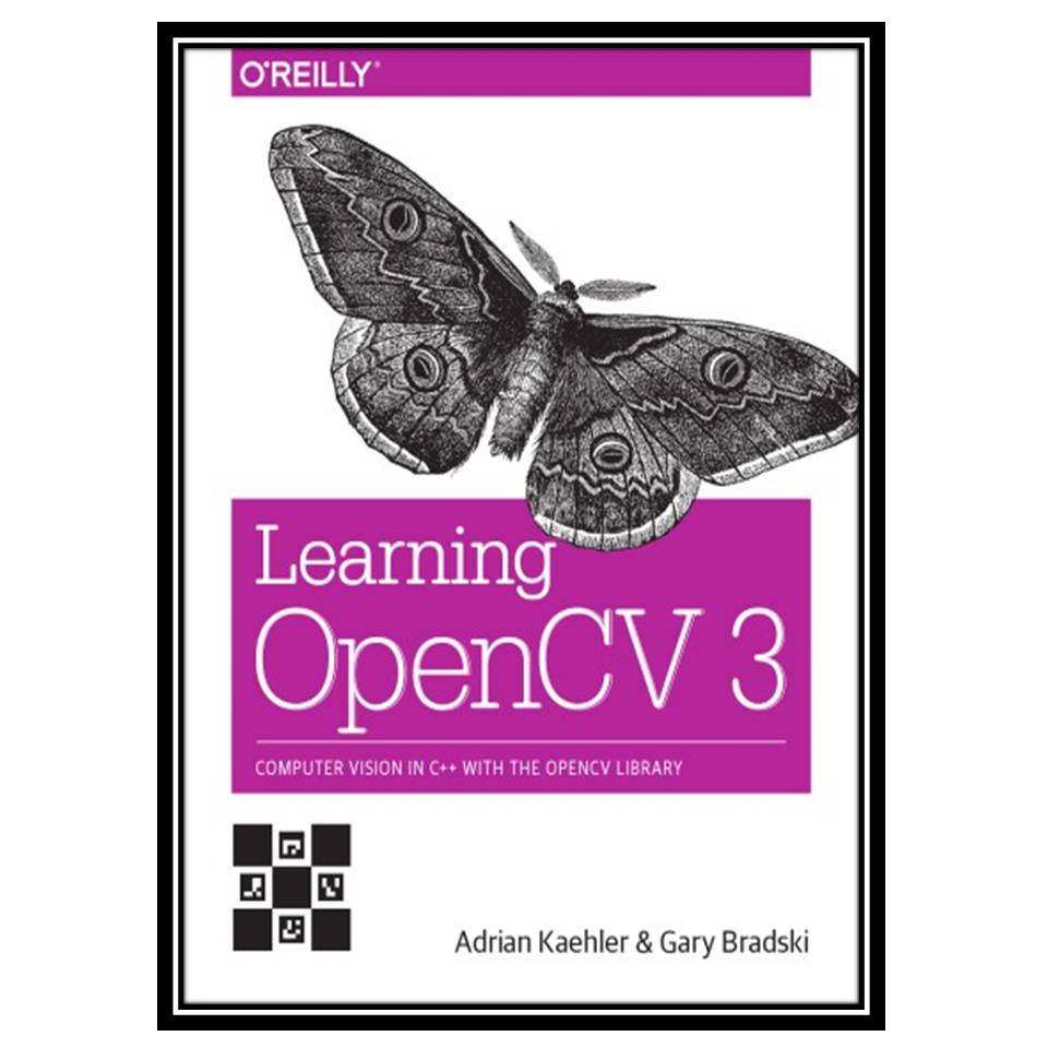 کتاب Learning OpenCV 3: Computer vision in C with the OpenCV library اثر Adrian Kaehler and Gary Bradski انتشارات مؤلفین طلایی