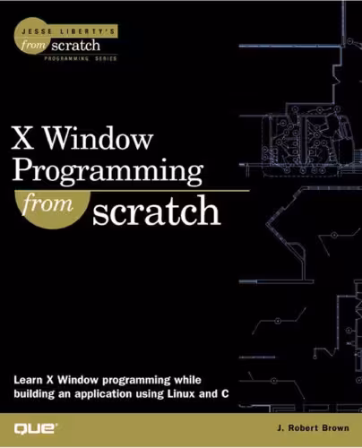 خرید و دانلود نسخه کامل کتاب X Window Programming From Scratch (Jesse Liberty's from Scratch Programming Series)