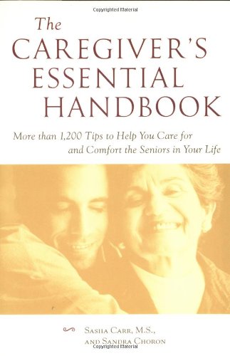خرید و دانلود نسخه کامل کتاب The Caregiver's Essential Handbook : More than 1,200 Tips to Help You Care for and Comfort the Seniors in Your Life - PDF