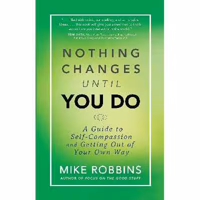 کتاب Nothing Changes Until You Do اثر Mike Robbins انتشارات Hay House Inc.