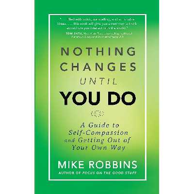 کتاب Nothing Changes Until You Do اثر Mike Robbins انتشارات Hay House Inc.