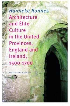 [PDF] دانلود کتاب Architecture And Elite Culture In The United Provinces, England And Ireland, 2007