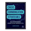 کتاب Crisis Communication Strategies: How to Prepare in Advance, Respond Effectively and Recover in Full اثر Amanda Coleman انتشارات مؤلفین طلایی
