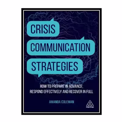 کتاب Crisis Communication Strategies: How to Prepare in Advance, Respond Effectively and Recover in Full اثر Amanda Coleman انتشارات مؤلفین طلایی