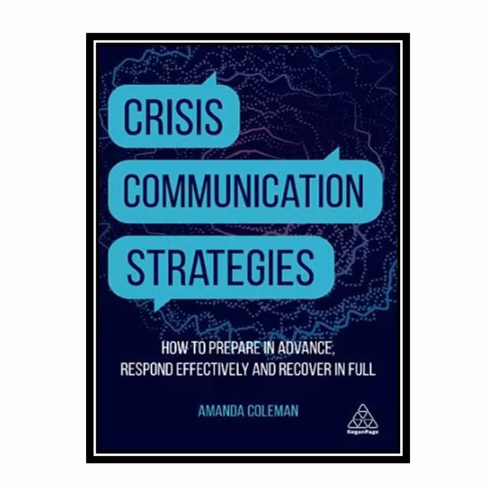 کتاب Crisis Communication Strategies: How to Prepare in Advance, Respond Effectively and Recover in Full اثر Amanda Coleman انتشارات مؤلفین طلایی