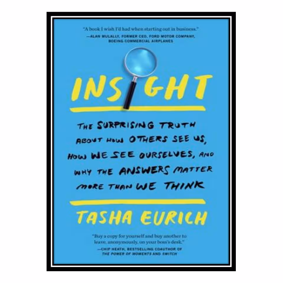 کتاب Insight Why We Are Less Self-Aware Than We Think اثر Tasha Eurich انتشارات مؤلفین طلایی