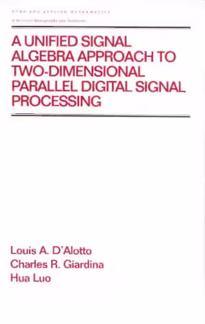 خرید و دانلود نسخه کامل کتاب A Unified Signal Algebra Approach to Two-Dimensional Parallel Digital Signal Processing