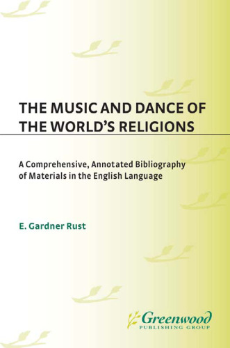 خرید و دانلود نسخه کامل کتاب The Music and Dance of the World's Religions: A Comprehensive, Annotated Bibliography of Materials in the English Language (Music Reference Collection)