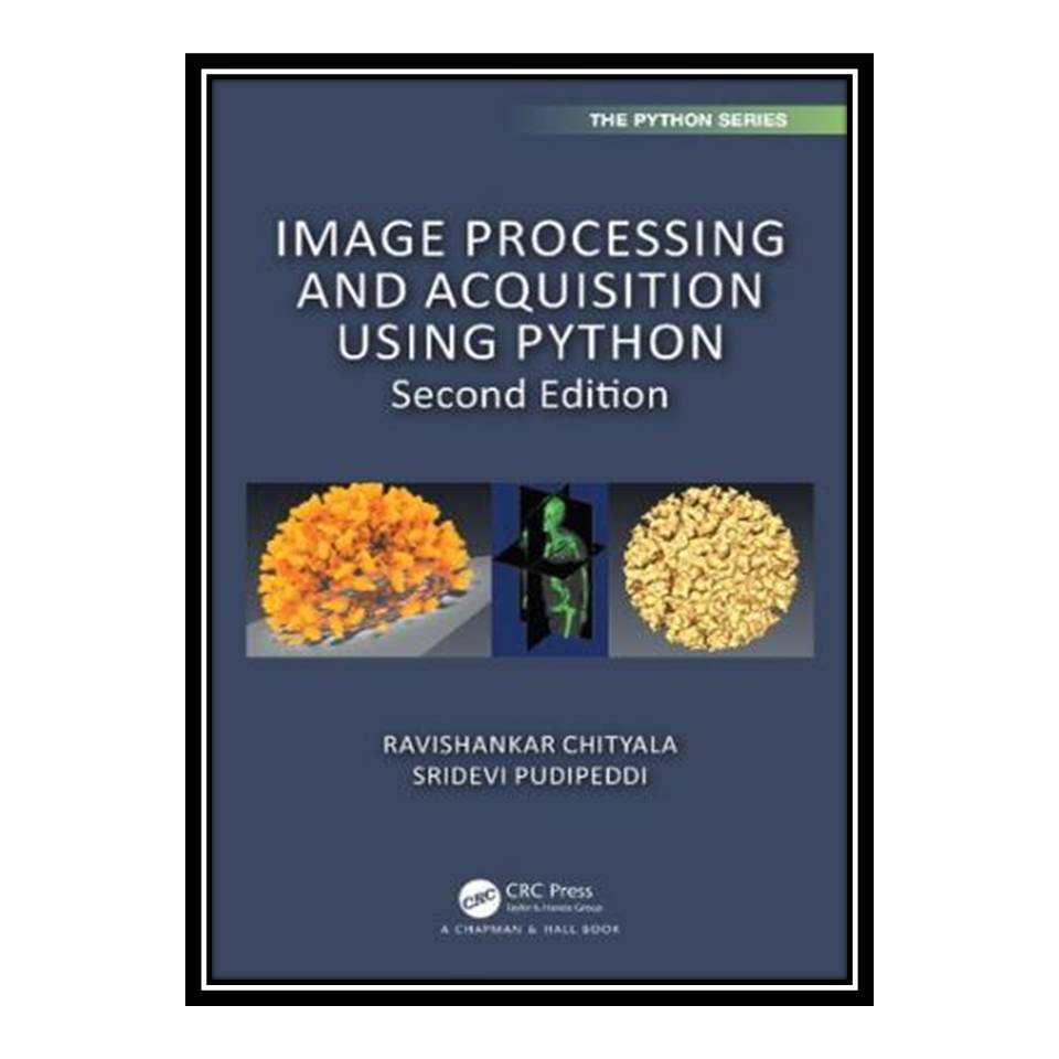 کتاب Image Processing and Acquisition using Python اثر Ravishankar Chityala and Sridevi Pudipeddi انتشارات مؤلفین طلایی