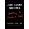 کتاب Writing to Save a Life اثر John Edgar Wideman انتشارات Scribner