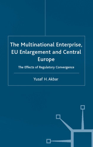 خرید و دانلود نسخه کامل کتاب The Multinational Enterprise, EU Enlargement and Central Europe: The Effects of Regulatory Convergence