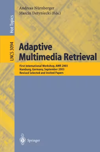 خرید و دانلود نسخه کامل کتاب Adaptive Multimedia Retrieval: First International Workshop, AMR 2003, Hamburg, Germany, September 15-16, 2003, Revised Selected and Invited Papers - PDF