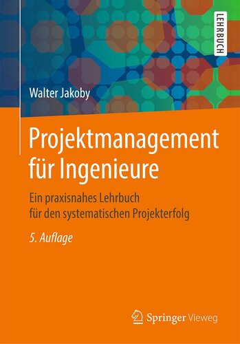 خرید و دانلود نسخه کامل کتاب Projektmanagement für Ingenieure: Ein praxisnahes Lehrbuch für den systematischen Projekterfolg