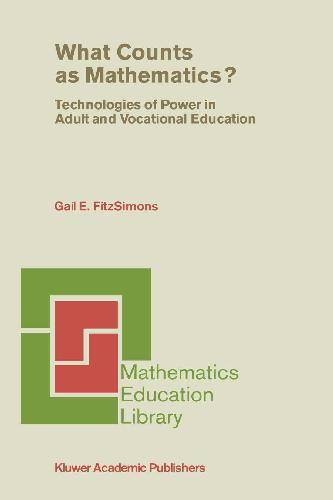 خرید و دانلود نسخه کامل کتاب What Counts as Mathematics? (Mathematics Education Library-Vol.28): Technologies of Power in Adult and Vocational Education