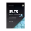کتاب IELTS Cambridge 16 general اثر جمعی از نویسندگان انتشارات Cambridge