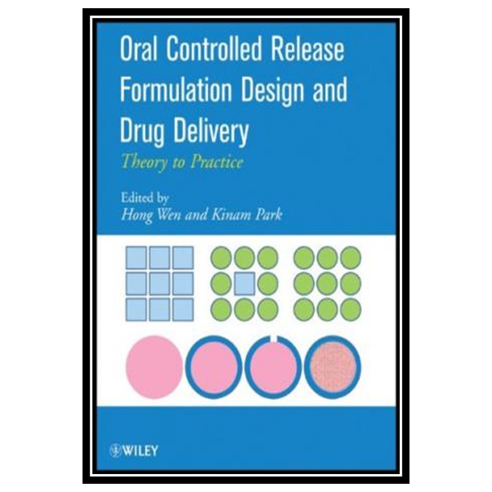 کتاب Oral Controlled Release Formulation Design and Drug Delivery: Theory to Practice اثر Hong Wen and Kinam Park انتشارات مؤلفین طلایی