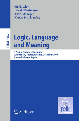 خرید و دانلود نسخه کامل کتاب Logic, Language and Meaning: 17th Amsterdam Colloquium, Amsterdam, The Netherlands, December 16-18, 2009, Revised Selected Papers