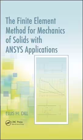 󾕇 Dill E. H., The Finite Element Method for Mechanicsof Solids with ANSYS Applications, 2011 - دانلود کتاب های دانشگاهی