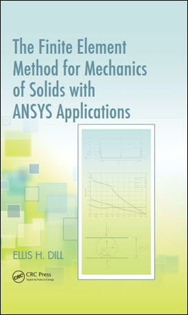  Dill E. H., The Finite Element Method for Mechanicsof Solids with ANSYS Applications, 2011 - دانلود کتاب های دانشگاهی