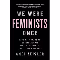 کتاب زبان اصلی We Were Feminists Once اثر Andi Zeisler انتشارات PublicAffairs