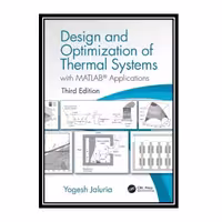 کتاب Design And Optimization Of Thermal Systems, With MATLAB® Applications اثر Yogesh Jaluria انتشارات مؤلفین طلایی